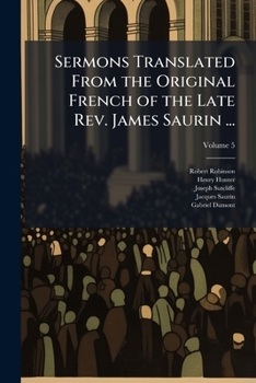 Paperback Sermons Translated From the Original French of the Late Rev. James Saurin ...; Volume 5 Book