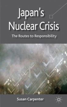 Hardcover Japan's Nuclear Crisis: The Routes to Responsibility Book