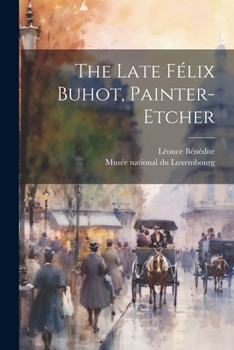 Paperback The Late Félix Buhot, Painter-etcher Book