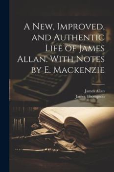 Paperback A New, Improved, and Authentic Life of James Allan. With Notes by E. Mackenzie Book