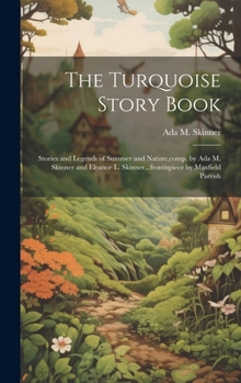 Hardcover The Turquoise Story Book; Stories and Legends of Summer and Nature, comp. by Ada M. Skinner and Eleanor L. Skinner...frontispiece by Maxfield Parrish Book