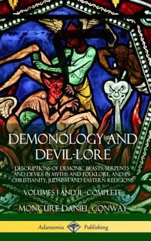 Hardcover Demonology and Devil-lore: Descriptions of Demonic Beasts, Serpents and Devils in Myths and Folklore, and in Christianity, Judaism and Eastern Re Book