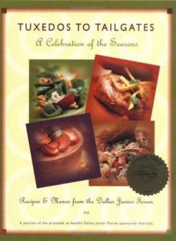 Tuxedos to Tailgates: A Celebration of the Seasons : Recipes & Menus from the Dallas Junior Forum