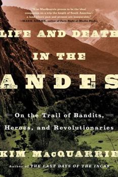 Paperback Life and Death in the Andes: On the Trail of Bandits, Heroes, and Revolutionaries Book