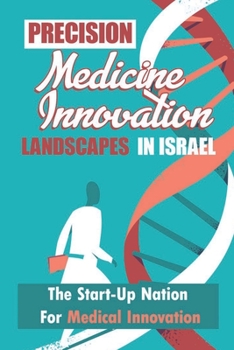 Paperback Precision Medicine Innovation Landscapes In Israel: The Start-Up Nation For Medical Innovation: Israel Book