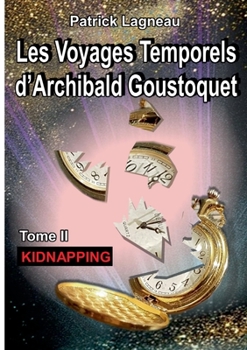 Paperback Les voyages temporels d'Archibald Goustoquet - Tome II: Kidnapping [French] Book