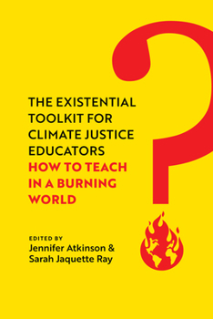 Paperback The Existential Toolkit for Climate Justice Educators: How to Teach in a Burning World Book