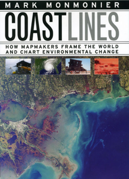 Hardcover Coast Lines: How Mapmakers Frame the World and Chart Environmental Change Book