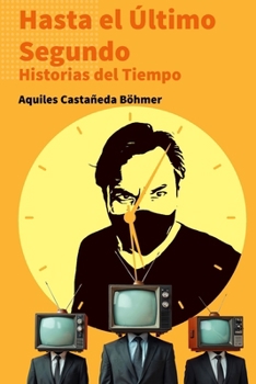 Hasta el Último Segundo: Historias del Tiempo (Spanish Edition)