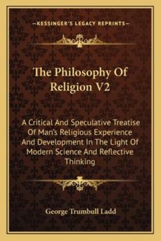 Paperback The Philosophy Of Religion V2: A Critical And Speculative Treatise Of Man's Religious Experience And Development In The Light Of Modern Science And R Book