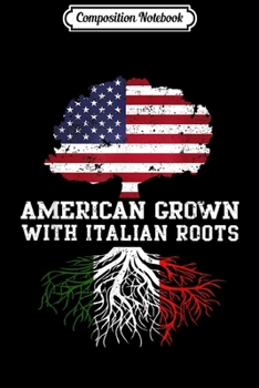Composition Notebook: American Grown with Italian Roots  Journal/Notebook Blank Lined Ruled 6x9 100 Pages