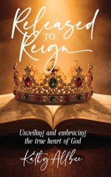 Hardcover Released To Reign: Unveiling and embracing the true heart of God Book