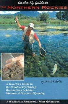 On the Fly Guide to the Northern Rockies (On the Fly Guide To... (Wilderness Adventures Press))