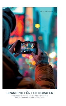 Hardcover Branding für Fotografen: Erfolgsgeheimnisse für die Positionierung und Steigerung deiner Bekanntheit [German] Book