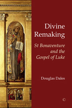 Paperback Divine Remaking: St Bonaventure and the Gospel of Luke Book