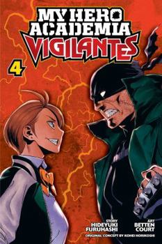 My Hero Academia: Vigilantes, Vol. 4 - Book #4 of the  ILLEGALS [Vigilante: Boku no Hero Academia Illegals]