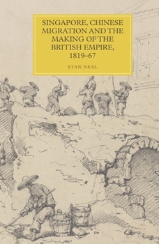 Hardcover Singapore, Chinese Migration and the Making of the British Empire, 1819-67 Book