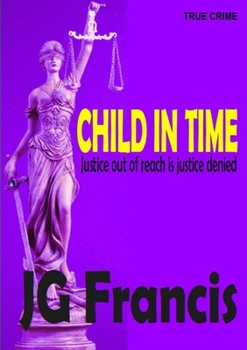 Paperback Child In Time: Justice Out of Reach Is Justice Denied Book