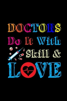 Doctors Do It With Skill & Love: Doctor And Patient Planner Notebook Or Journal Gifts