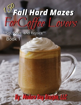 150 Fall Hard Mazes For Coffee Lovers: "Sip, Solve, and Rejoice"