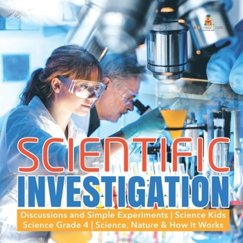 Paperback Scientific Investigation Discussions and Simple Experiments Science Kids Science Grade 4 Science, Nature & How It Works Book