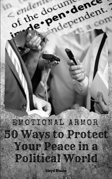 Emotional Armor: 50 Ways to Protect Your Peace in a Political World