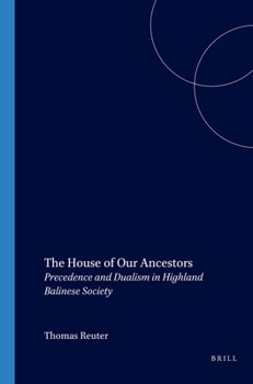 The House of Our Ancestors: Precedence and Dualism in Highland Balinese Society - Book #198 of the Verhandelingen van het Koninklijk Instituut voor Taal-, Land- en Volkenkunde
