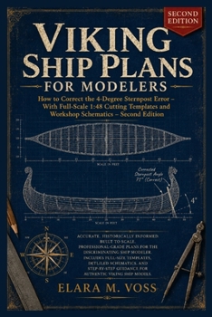 Viking Ship Plans for Modelers: How to Correct the 4-Degree Sternpost Error – With Full-Scale 1:48 Cutting Templates and Workshop Schematics – Second Edition