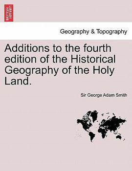 Additions to the fourth edition of the Historical Geography of the Holy Land.