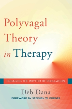 Hardcover The Polyvagal Theory in Therapy: Engaging the Rhythm of Regulation Book