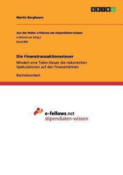 Paperback Die Finanztransaktionssteuer. Mindert eine Tobin-Steuer die risikoreichen Spekulationen auf den Finanzmärkten? [German] Book