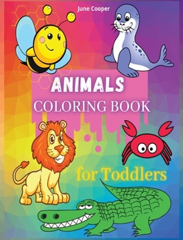 Animals Coloring Book: Easy Coloring Pages of Animals for Boys & Girls, First Coloring Book For Toddlers, Preschool, and Kindergarten