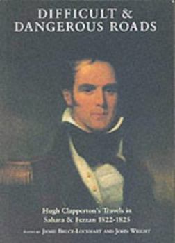 Paperback Difficult and Dangerous Roads: Travels in Sahara and Fezzan, 1822-1825 Book