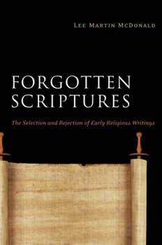 Paperback Forgotten Scriptures: The Selection and Rejection of Early Religious Writings Book