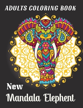 Adults Coloring Book New Mandala Elephent: A Relaxing Coloring Book Funny Elephant Coloring Page for Boys and Girls