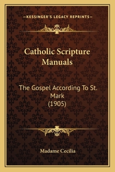 Paperback Catholic Scripture Manuals: The Gospel According To St. Mark (1905) Book