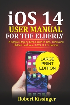 Paperback iOS 14 User Manual For the Elderly: A Simple Step-by-Step Guide to Tips, Tricks and Hidden Features of iOS 14 for Seniors Book