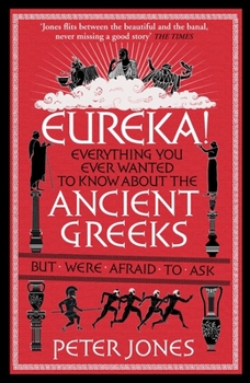 Paperback Eureka!: Everything You Ever Wanted to Know about Ancient Greeks But Were Afraid to Ask Book