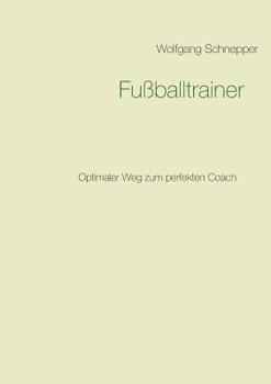 Paperback Fußballtrainer: Optimaler Weg zum perfekten Coach [German] Book