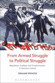 Paperback From Armed Struggle to Political Struggle: Republican Tradition and Transformation in Northern Ireland Book