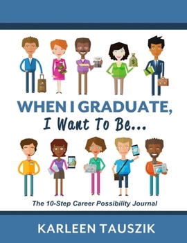 Paperback When I Graduate, I Want To Be...: The 10-Step Career Planning Journal Book