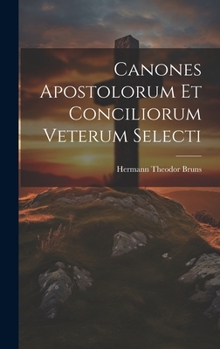 Hardcover Canones Apostolorum Et Conciliorum Veterum Selecti [Latin] Book