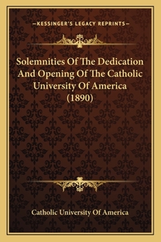 Paperback Solemnities Of The Dedication And Opening Of The Catholic University Of America (1890) Book