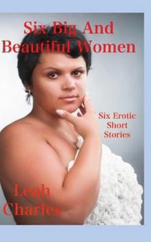 Paperback Six Big Beautiful Women: Six Erotic Short Stories Book