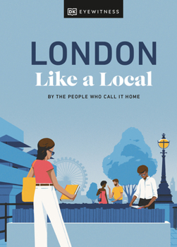 London Like a Local: By the People Who Call It Home - Book  of the Local Travel Guide Series (DK Eyewitness)