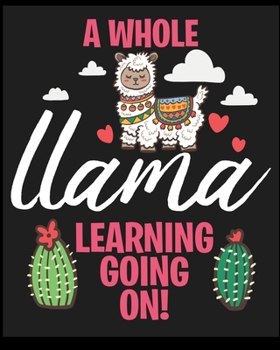 A Whole Llama Learning Going On!: Blank Lined Notebook, Composition Book, Diary, Journal, Doodling, Sketching, Notes, Gift for Birthday, Halloween, Christmas, Mother's Day, Father's Day