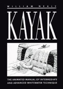 Paperback Kayak: The Animated Manual of Intermediate and Advanced Whitewater Technique Book