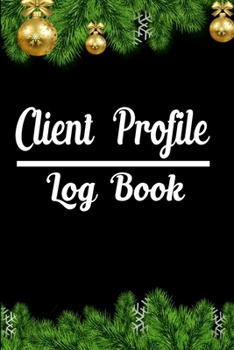 Client Profile Log Book: Customer Tracking Log Book with for personal notes on products, services, date, time, and emergency contact