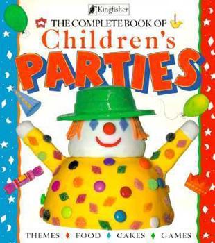Paperback The Complete Book of Children's Parties: Themes, Food, Cakes, Games Book