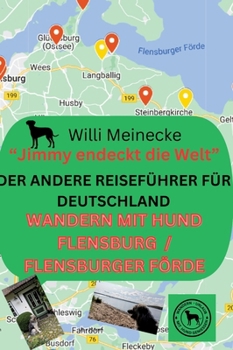 Der andere Reiseführer für Deutschland - Wandern mit Hund Flensburg /Flensburger Förde: Jimmy entdeckt die Welt (German Edition)